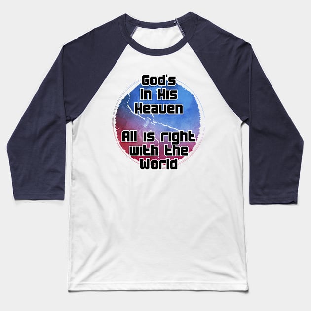 God's In His Heaven  All is right with the World Baseball T-Shirt by trubble